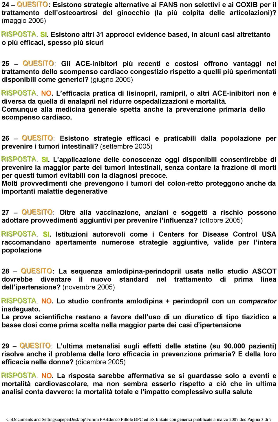 scompenso cardiaco congestizio rispetto a quelli più sperimentati disponibili come generici? (giugno 2005) RISPOSTTA. NO.