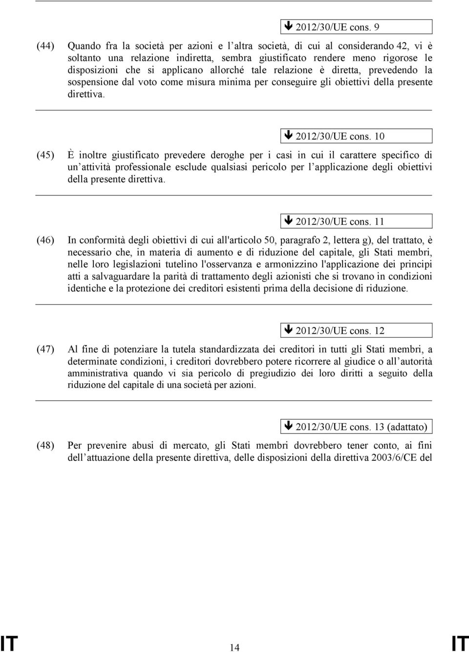 allorché tale relazione è diretta, prevedendo la sospensione dal voto come misura minima per conseguire gli obiettivi della presente direttiva.