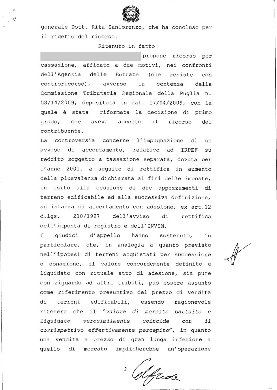 Commissione Tributaria Regionale della Puglia n. 58/14/2009, depositata in data 17/04/2009, con la quale è stata riformata la decisione di primo grado, che aveva accolto il ricorso del contribuente.