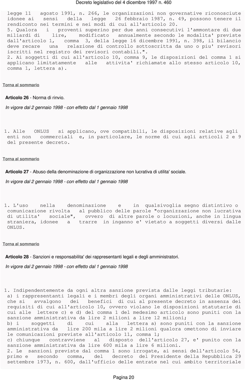 Qualora i proventi superino per due anni consecutivi l'ammontare di due miliardi di lire, modificato annualmente secondo le modalita' previste dall'articolo 1, comma 3, della legge 16 dicembre 1991,