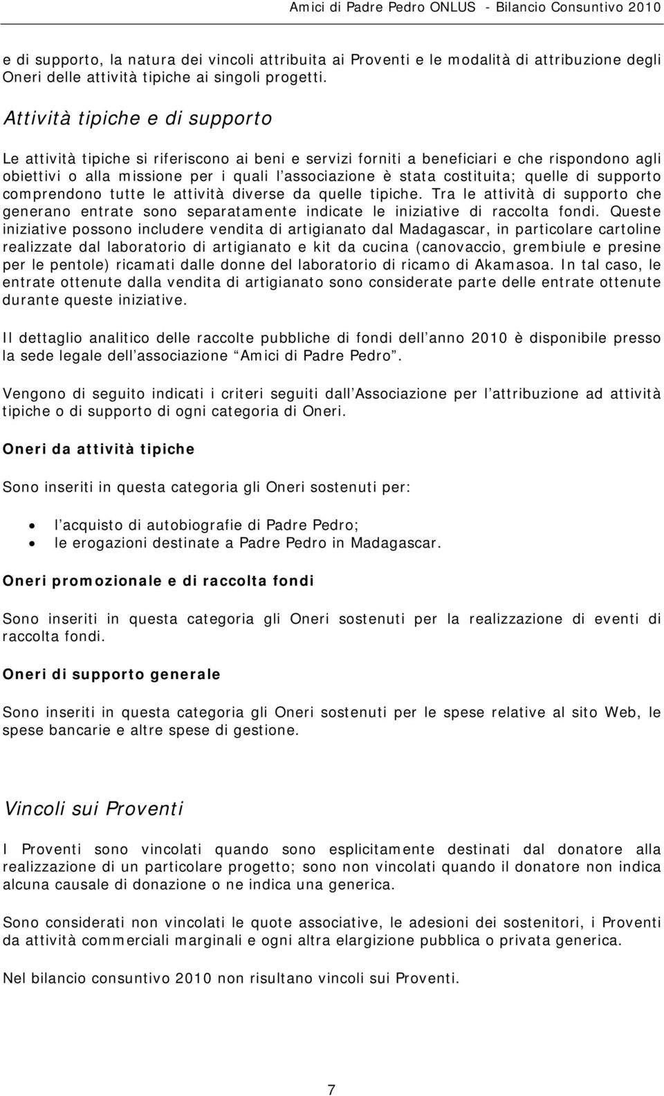 costituita; quelle di supporto comprendono tutte le attività diverse da quelle tipiche. Tra le attività di supporto che generano entrate sono separatamente indicate le iniziative di raccolta fondi.