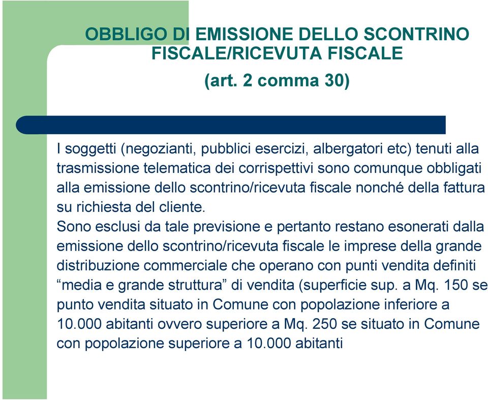 scontrino/ricevuta fiscale nonché della fattura su richiesta del cliente.