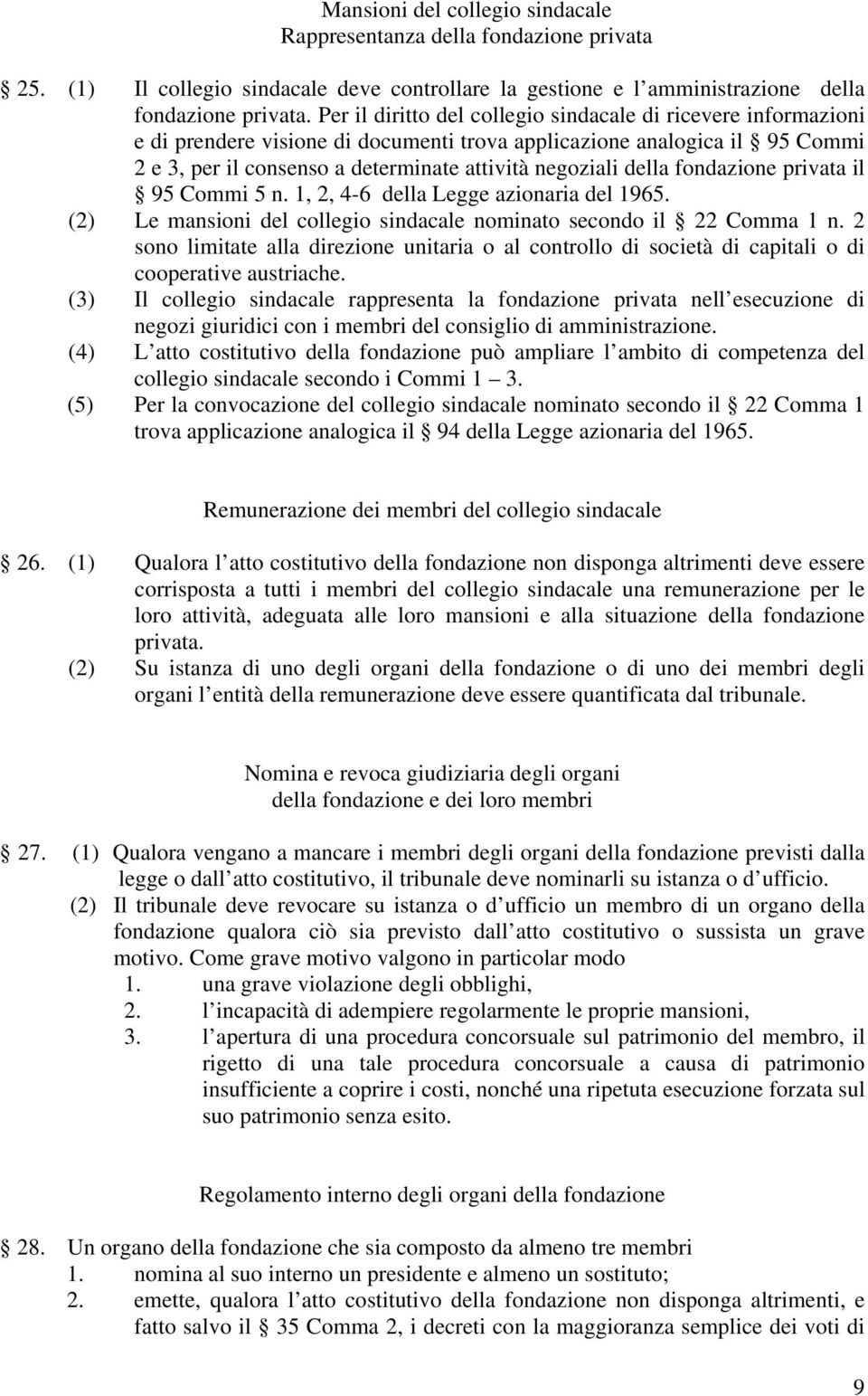 della fondazione privata il 95 Commi 5 n. 1, 2, 4-6 della Legge azionaria del 1965. (2) Le mansioni del collegio sindacale nominato secondo il 22 Comma 1 n.