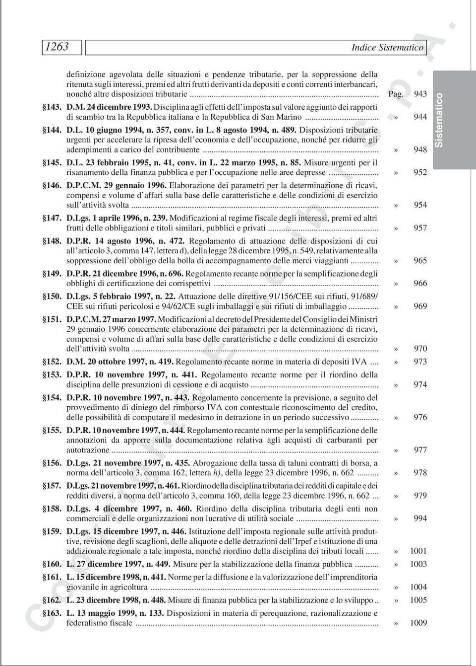 Disciplina agli effetti dell imposta sul valore aggiunto dei rapporti di scambio tra la Repubblica italiana e la Repubblica di San Marino...» 944 144. D.L. 10 giugno 1994, n. 357, conv. in L.