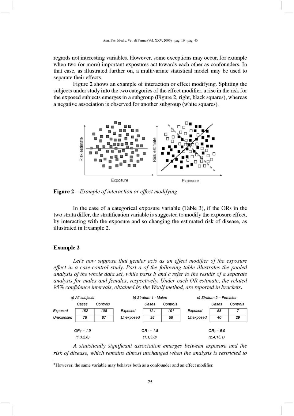 In that case, as illustrated further on, a multivariate statistical model may be used to separate their effects. Figure 2 shows an example of interaction or effect modifying.