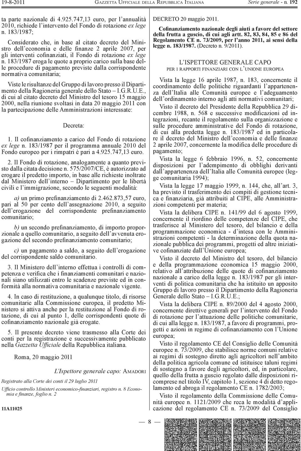 183/1987 eroga le quote a proprio carico sulla base delle procedure di pagamento previste dalla corrispondente normativa comunitaria; Viste le risultanze del Gruppo di lavoro presso il Dipartimento