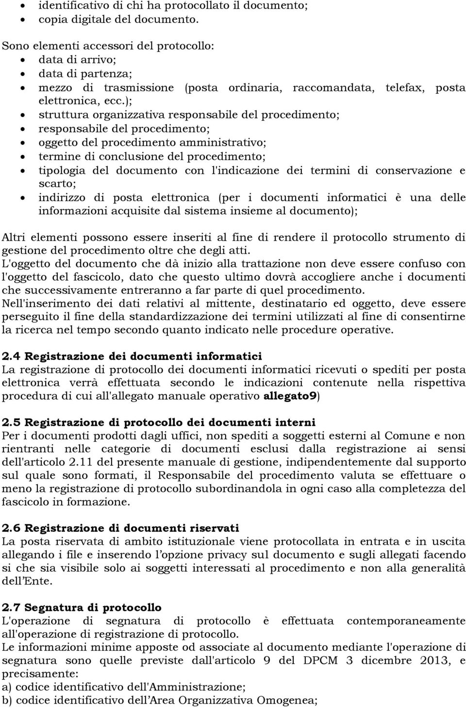 ); struttura organizzativa responsabile del procedimento; responsabile del procedimento; oggetto del procedimento amministrativo; termine di conclusione del procedimento; tipologia del documento con