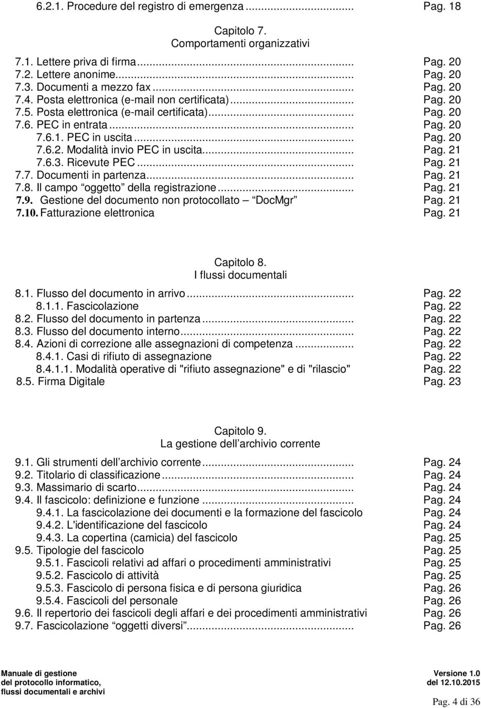 .. Pag. 21 7.6.3. Ricevute PEC... Pag. 21 7.7. Documenti in partenza... Pag. 21 7.8. Il campo oggetto della registrazione... Pag. 21 7.9. Gestione del documento non protocollato DocMgr Pag. 21 7.10.