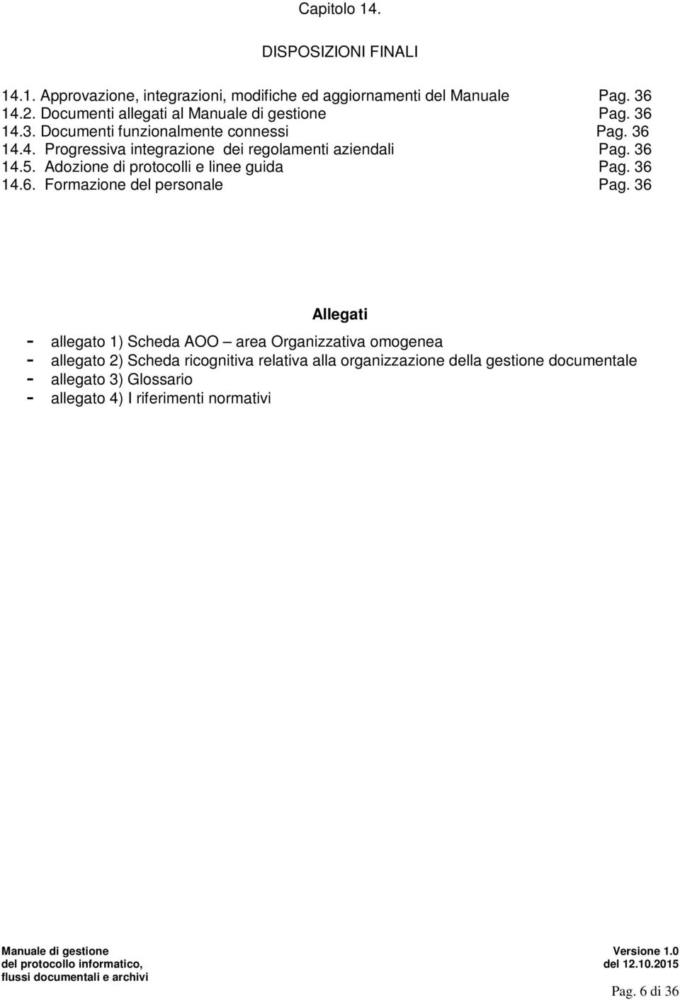 36 14.5. Adozione di protocolli e linee guida Pag. 36 14.6. Formazione del personale Pag.