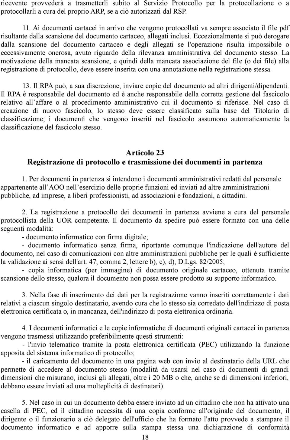 Eccezionalmente si può derogare dalla scansione del documento cartaceo e degli allegati se l'operazione risulta impossibile o eccessivamente onerosa, avuto riguardo della rilevanza amministrativa del