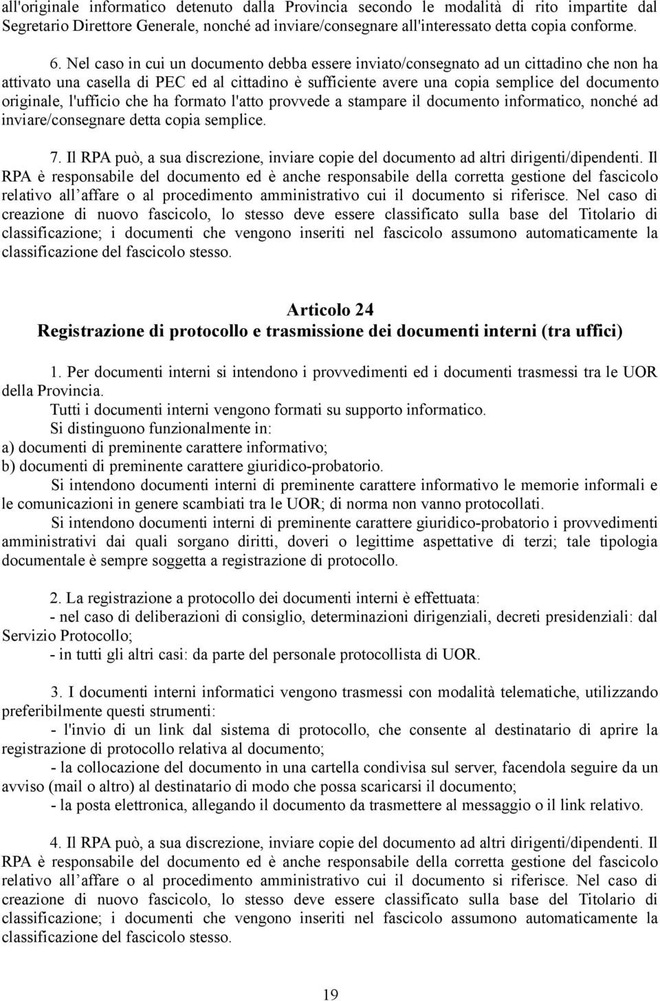 l'ufficio che ha formato l'atto provvede a stampare il documento informatico, nonché ad inviare/consegnare detta copia semplice. 7.