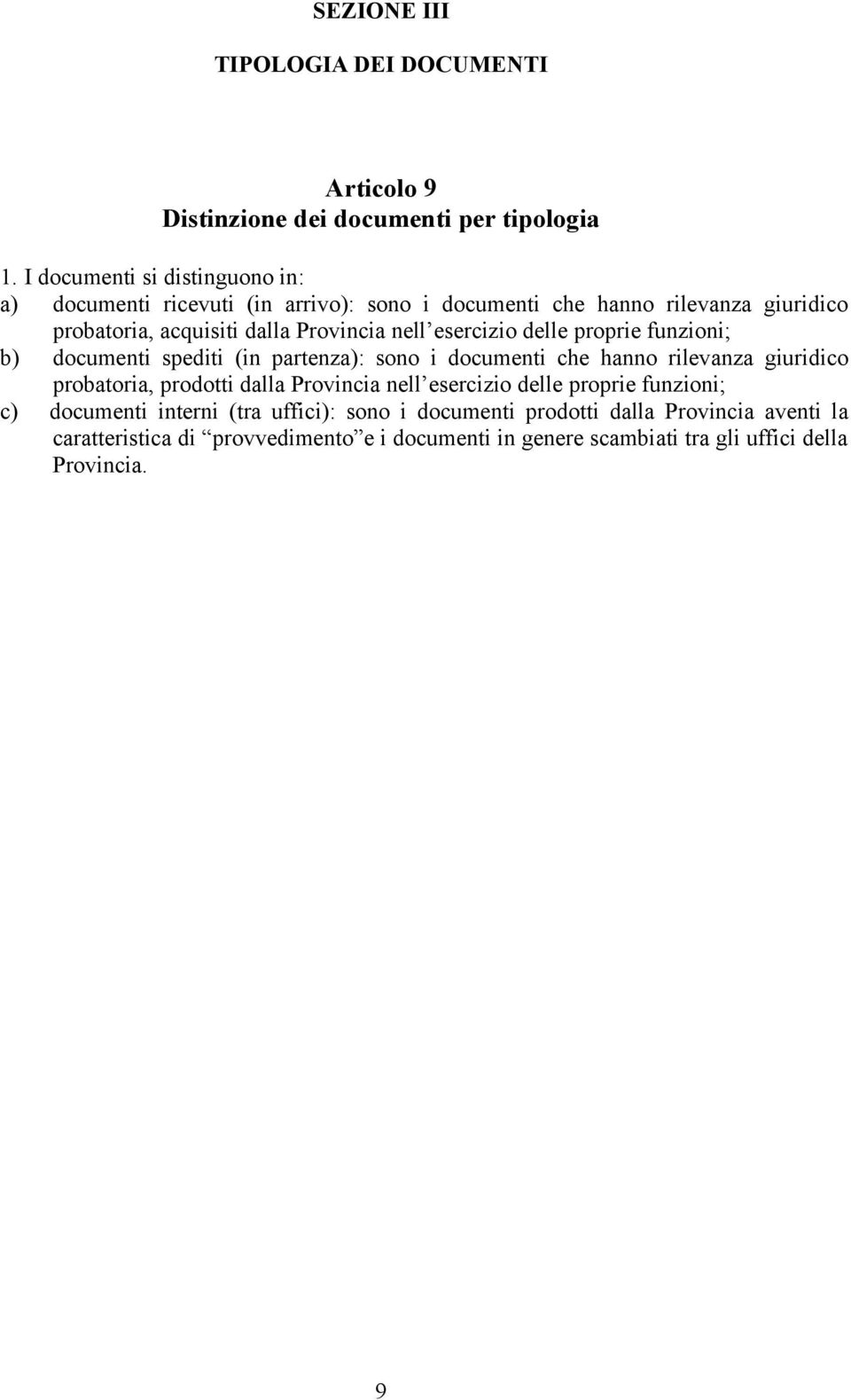 esercizio delle proprie funzioni; b) documenti spediti (in partenza): sono i documenti che hanno rilevanza giuridico probatoria, prodotti dalla Provincia