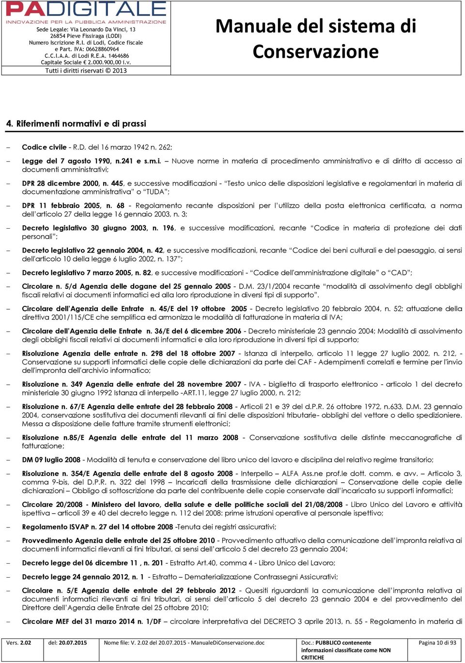 68 - Regolamento recante disposizioni per l utilizzo della posta elettronica certificata, a norma dell articolo 27 della legge 16 gennaio 2003, n. 3; Decreto legislativo 30 giugno 2003, n.