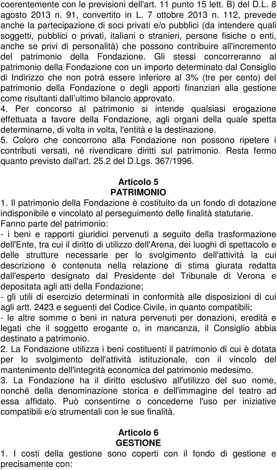 possono contribuire all'incremento del patrimonio della Fondazione.