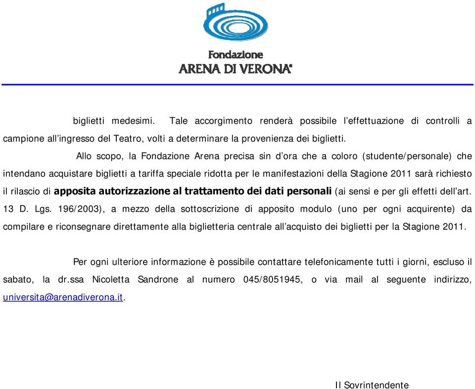 richiesto il rilascio di apposita autorizzazione al trattamento dei dati personali (ai sensi e per gli effetti dell art. 13 D. Lgs.