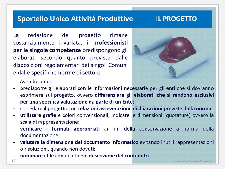 Avendo cura di: - predisporre gli elaborati con le informazioni necessarie per gli enti che si dovranno esprimere sul progetto, ovvero differenziare gli elaborati che si rendono esclusivi per una