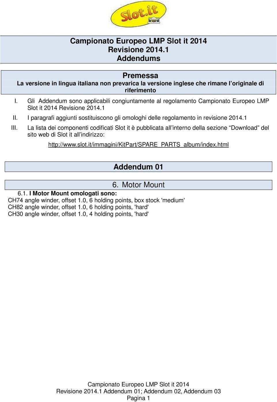 I paragrafi aggiunti sostituiscono gli omologhi delle regolamento in revisione 2014.1 III.