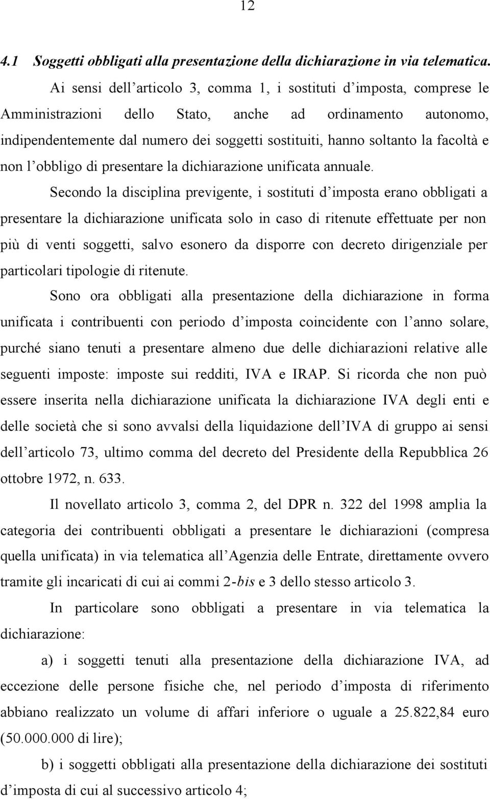 la facoltà e non l obbligo di presentare la dichiarazione unificata annuale.