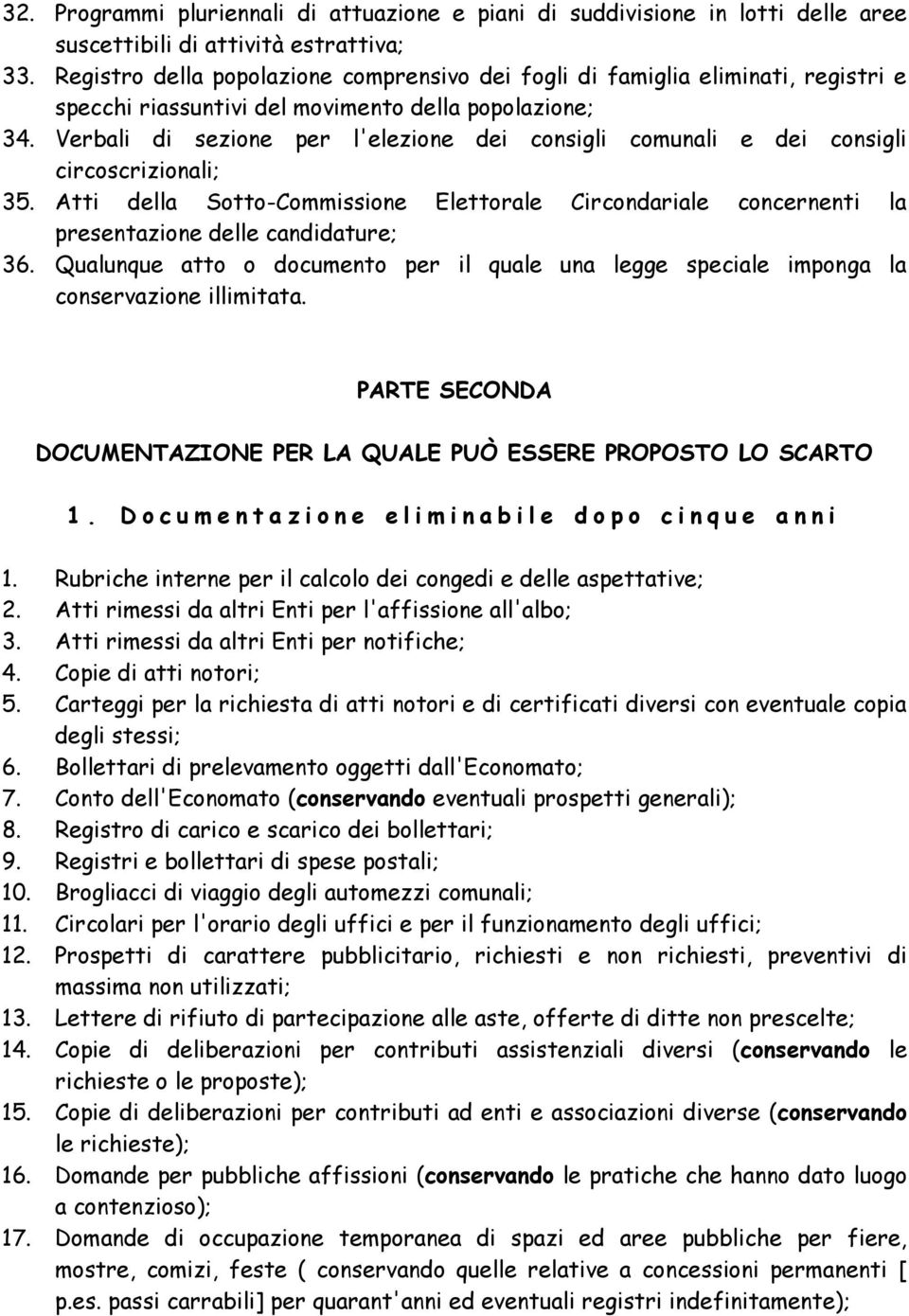 Verbali di sezione per l'elezione dei consigli comunali e dei consigli circoscrizionali; 35. Atti della Sotto-Commissione Elettorale Circondariale concernenti la presentazione delle candidature; 36.