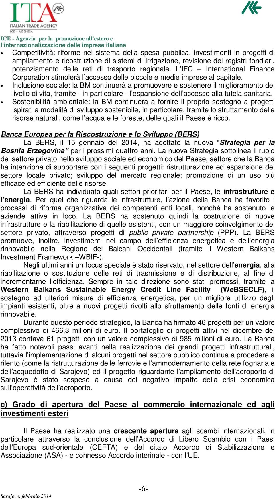 Inclusione sociale: la BM continuerà a promuovere e sostenere il miglioramento del livello di vita, tramite - in particolare - l espansione dell accesso alla tutela sanitaria.