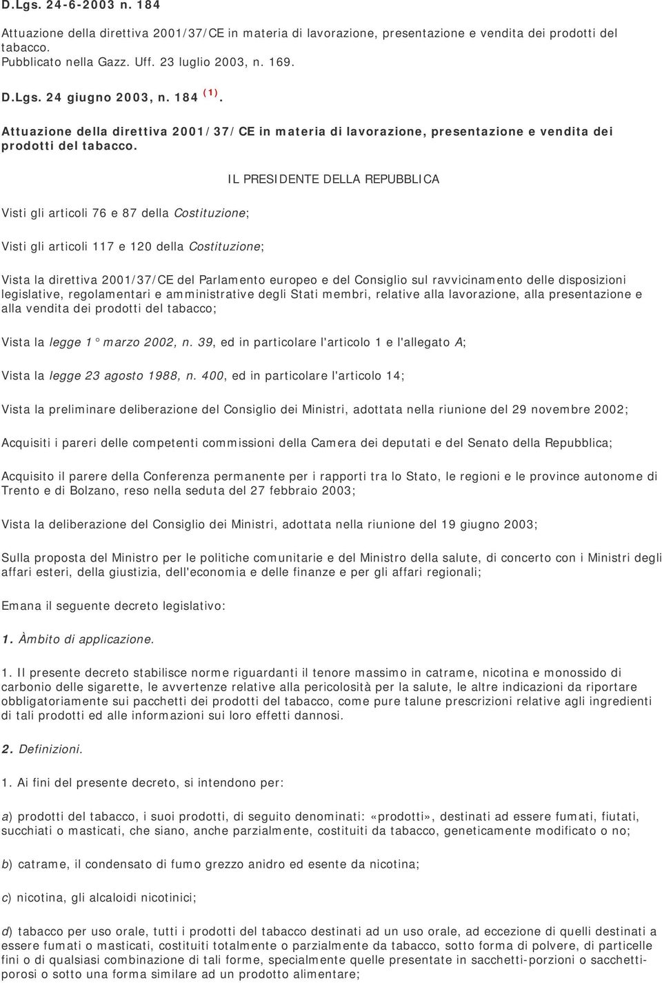 IL PRESIDENTE DELLA REPUBBLICA Visti gli articoli 76 e 87 della Costituzione; Visti gli articoli 117 e 120 della Costituzione; Vista la direttiva 2001/37/CE del Parlamento europeo e del Consiglio sul