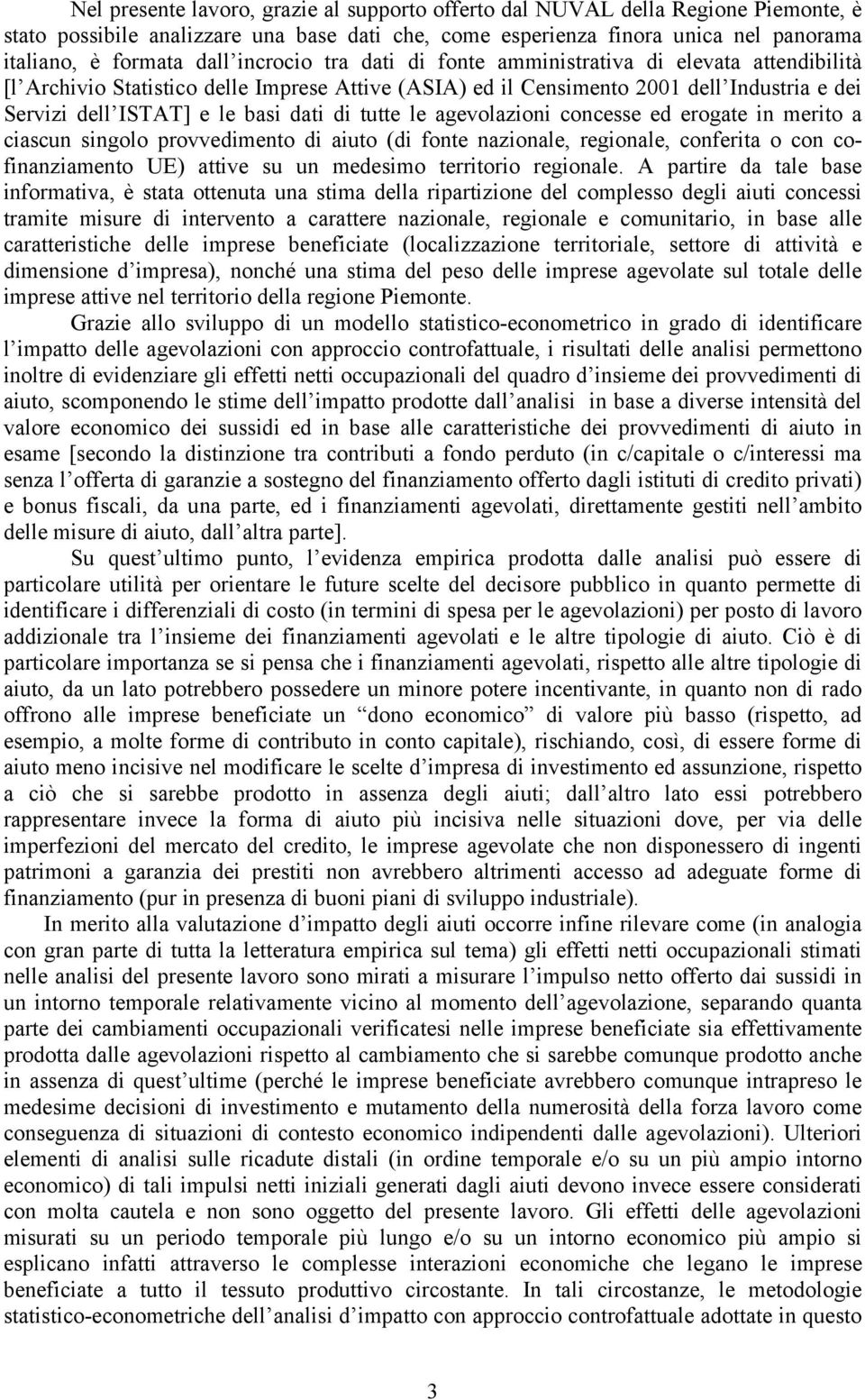 tutte le agevolazioni concesse ed erogate in merito a ciascun singolo provvedimento di aiuto (di fonte nazionale, regionale, conferita o con cofinanziamento UE) attive su un medesimo territorio