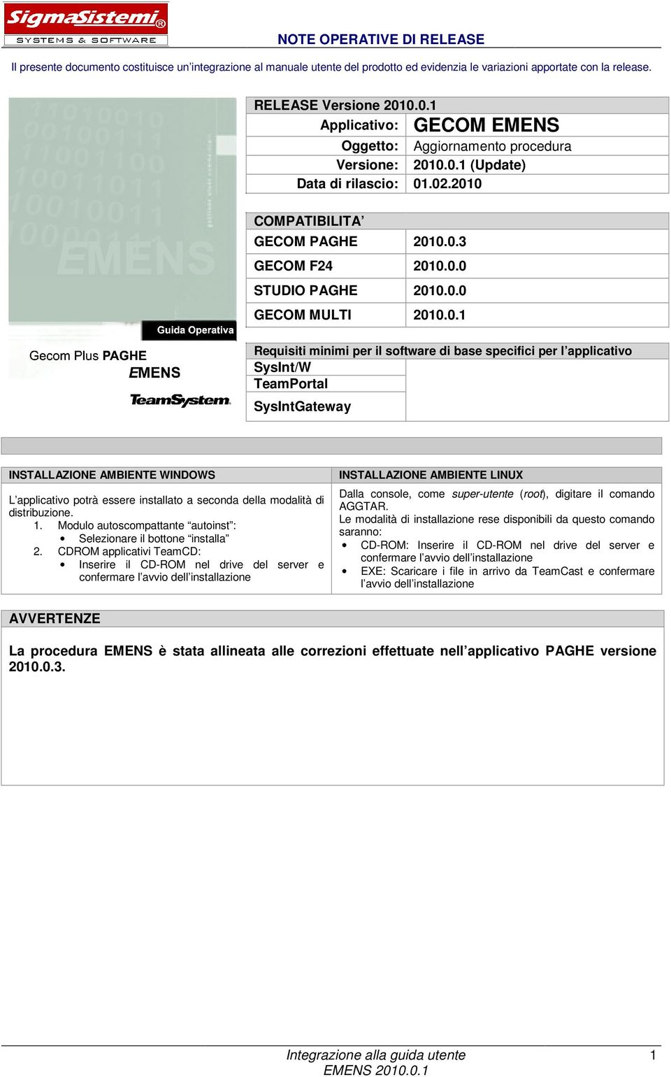 seconda della modalità di distribuzione. 1. Modulo autoscompattante autoinst : Selezionare il bottone installa 2.