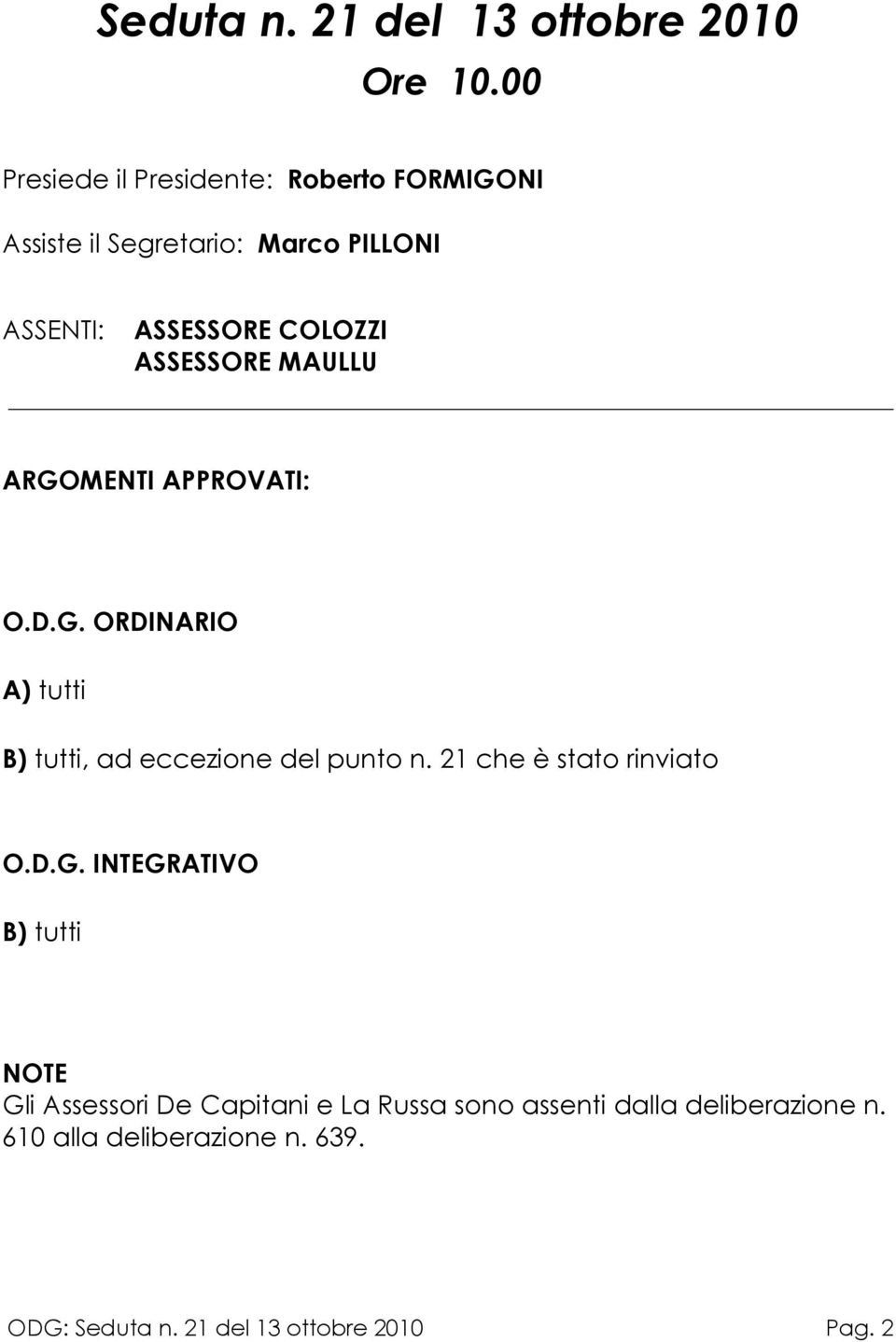 ASSESSORE MAULLU ARGOMENTI APPROVATI: O.D.G. ORDINARIO A) tutti B) tutti, ad eccezione del punto n.