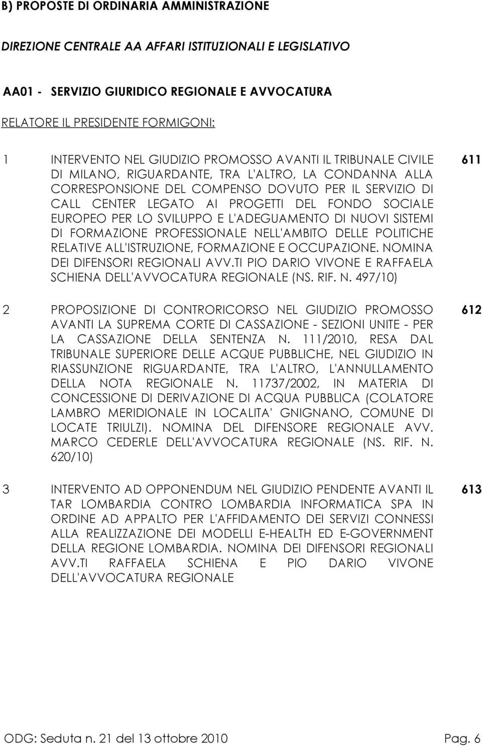 SOCIALE EUROPEO PER LO SVILUPPO E L'ADEGUAMENTO DI NUOVI SISTEMI DI FORMAZIONE PROFESSIONALE NELL'AMBITO DELLE POLITICHE RELATIVE ALL'ISTRUZIONE, FORMAZIONE E OCCUPAZIONE.