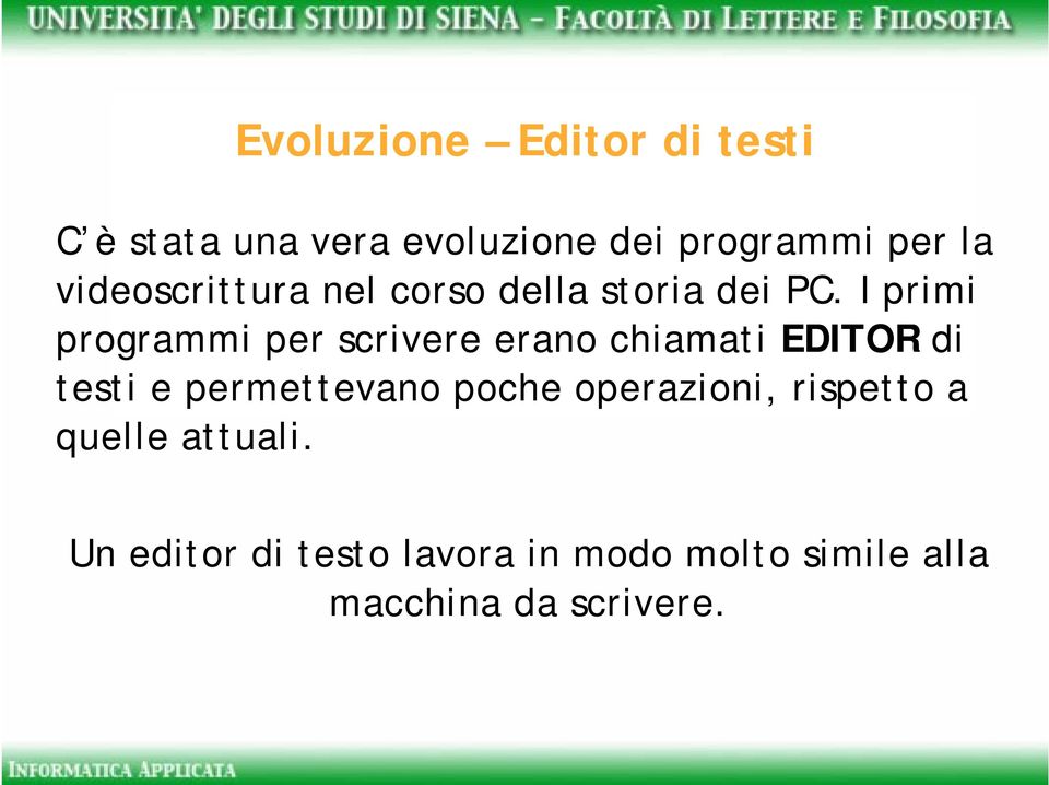 I primi programmi per scrivere erano chiamati EDITOR di testi e permettevano