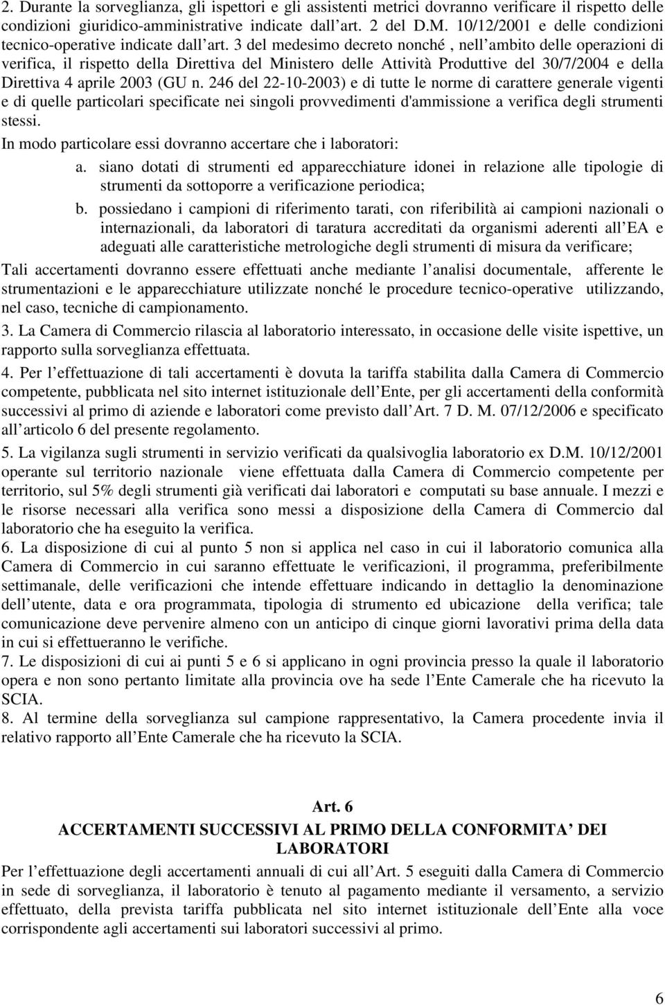 3 del medesimo decreto nonché, nell ambito delle operazioni di verifica, il rispetto della Direttiva del Ministero delle Attività Produttive del 30/7/2004 e della Direttiva 4 aprile 2003 (GU n.