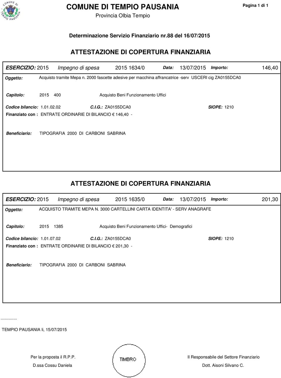 2000 fascette adesive per macchina affrancatrice -serv USCERI cig ZA0155DCA0 Capitolo: 2015 400 Acquisto Beni Funzionamento Uffici Codice bilancio: 1.01.02.02 C.I.G.