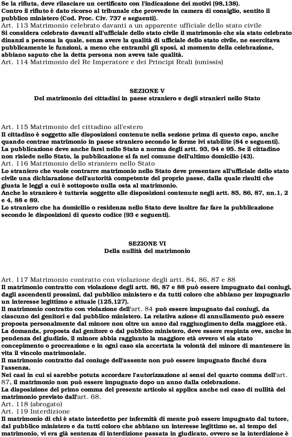 113 Matrimonio celebrato davanti a un apparente ufficiale dello stato civile Si considera celebrato davanti all'ufficiale dello stato civile il matrimonio che sia stato celebrato dinanzi a persona la