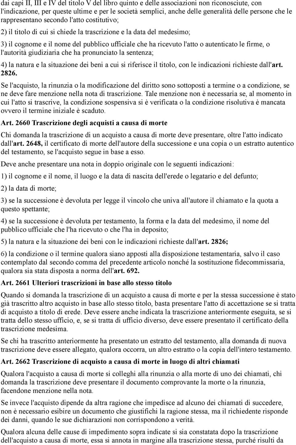 firme, o l'autorità giudiziaria che ha pronunciato la sentenza; 4) la natura e la situazione dei beni a cui si riferisce il titolo, con le indicazioni richieste dall'art. 2826.