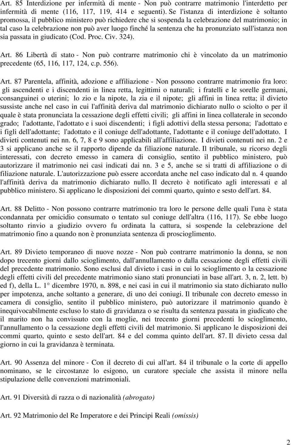 sentenza che ha pronunziato sull'istanza non sia passata in giudicato (Cod. Proc. Civ. 324). Art.