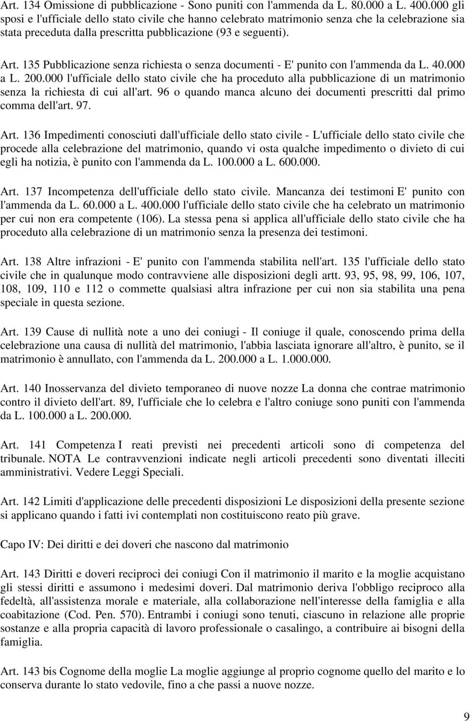 135 Pubblicazione senza richiesta o senza documenti - E' punito con l'ammenda da L. 40.000 a L. 200.