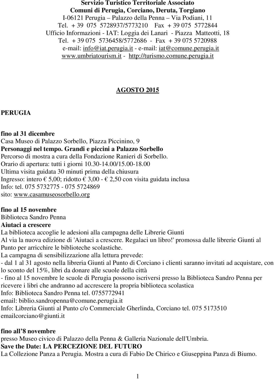 it - e-mail: iat@comune.perugia.it www.umbriatourism.it - http://turismo.comune.perugia.it AGOSTO 2015 PERUGIA fino al 31 dicembre Casa Museo di Palazzo Sorbello, Piazza Piccinino, 9 Personaggi nel tempo.