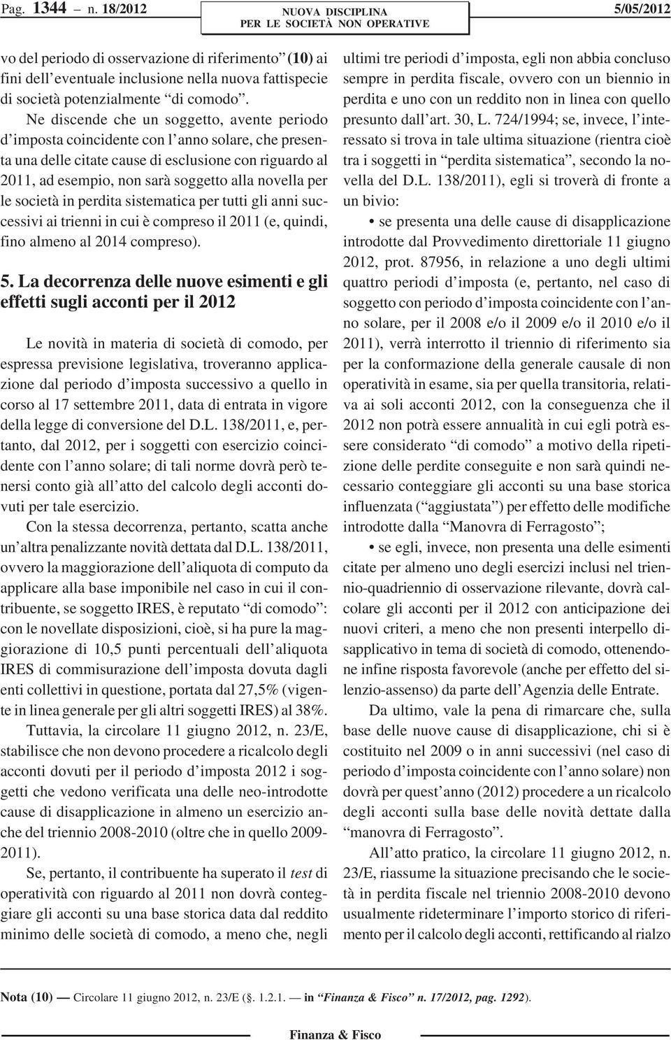 per le società in perdita sistematica per tutti gli anni successivi ai trienni in cui è compreso il 2011 (e, quindi, fino almeno al 2014 compreso). 5.