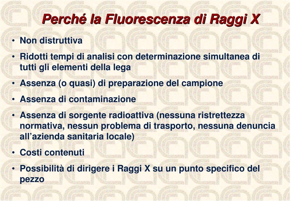 Assenza di sorgente radioattiva (nessuna ristrettezza normativa, nessun problema di trasporto, nessuna