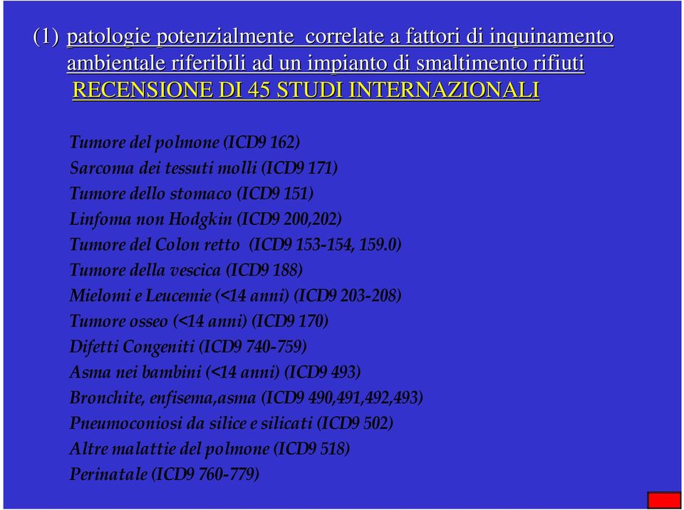 0) Tumore della vescica (ICD9 188) Mielomi e Leucemie (<14 anni) (ICD9 203208) Tumore osseo (<14 anni) (ICD9 170) Difetti Congeniti (ICD9 740759) Asma nei bambini (<14