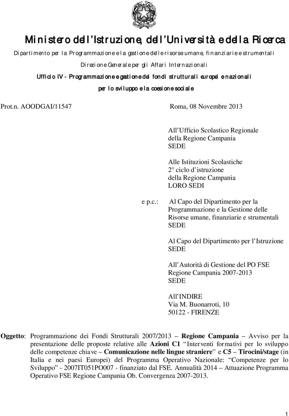 c.: Al Capo del Dipartimento per la Programmazione e la Gestione delle Risorse umane, finanziarie e strumentali SEDE Al Capo del Dipartimento per l Istruzione SEDE All Autorità di Gestione del PO FSE