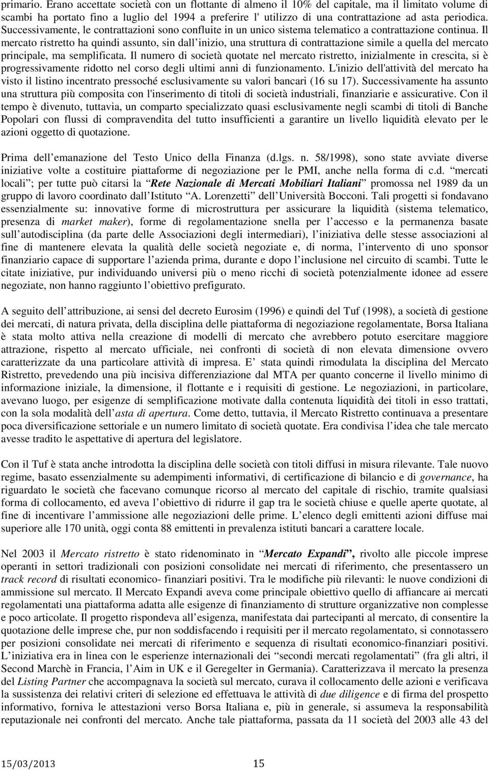 periodica. Successivamente, le contrattazioni sono confluite in un unico sistema telematico a contrattazione continua.