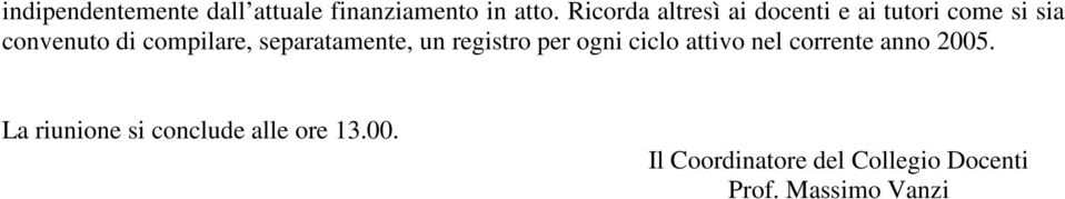 separatamente, un registro per ogni ciclo attivo nel corrente anno 2005.