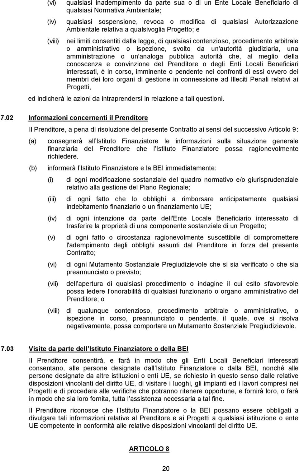 amministrazione o un'analoga pubblica autorità che, al meglio della conoscenza e convinzione del Prenditore o degli Enti Locali Beneficiari interessati, è in corso, imminente o pendente nei confronti