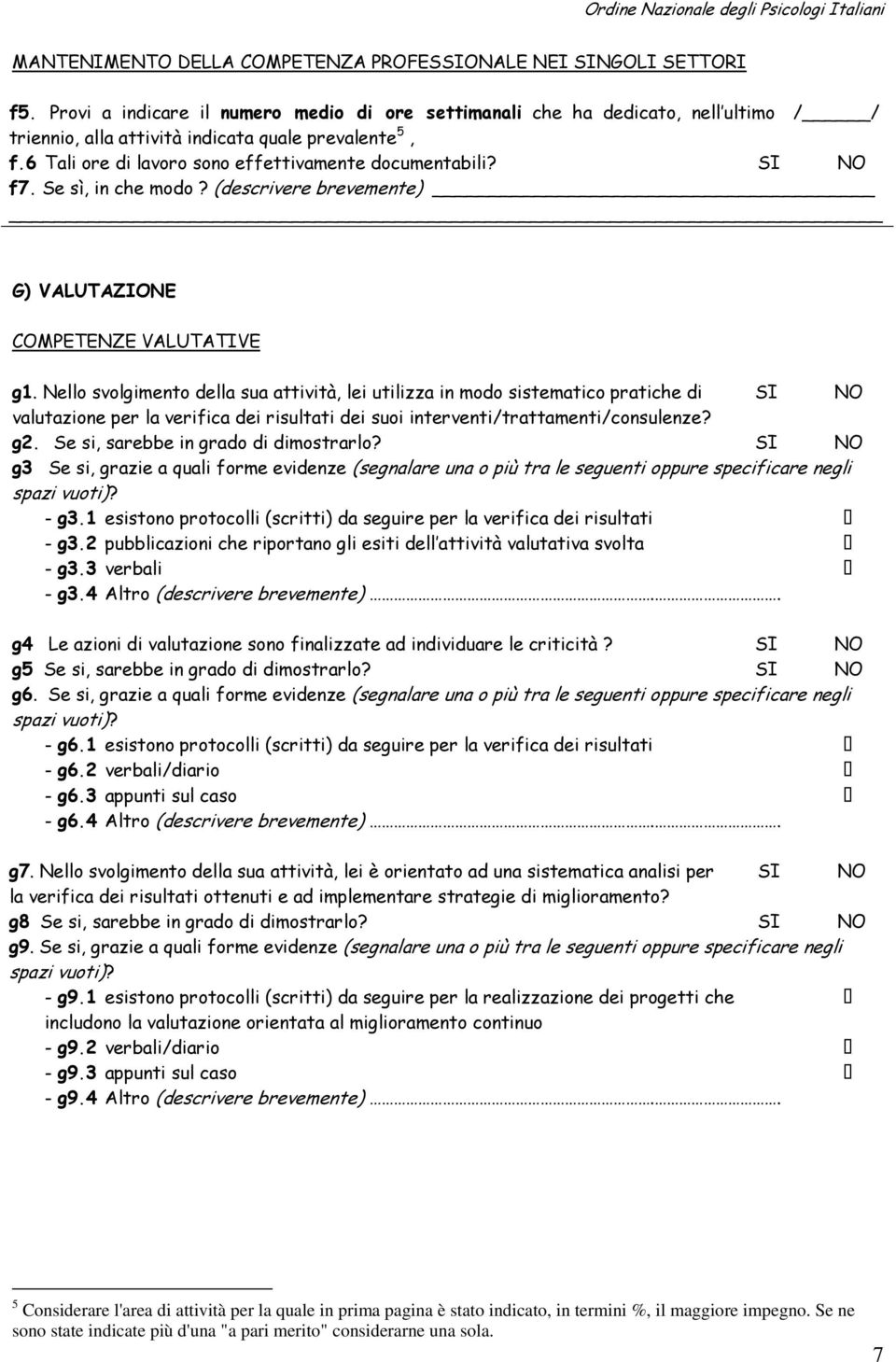 Se sì, in che modo? (descrivere brevemente) G) VALUTAZIONE COMPETENZE VALUTATIVE g1.