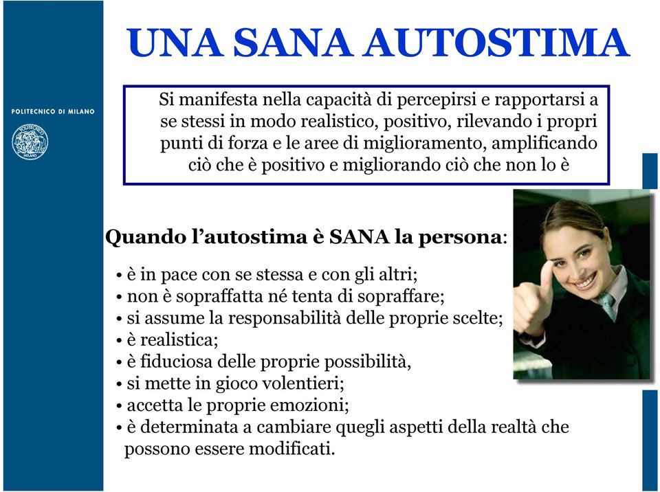 stessa e con gli altri; non è sopraffatta né tenta di sopraffare; si assume la responsabilità delle proprie scelte; è realistica; è fiduciosa delle