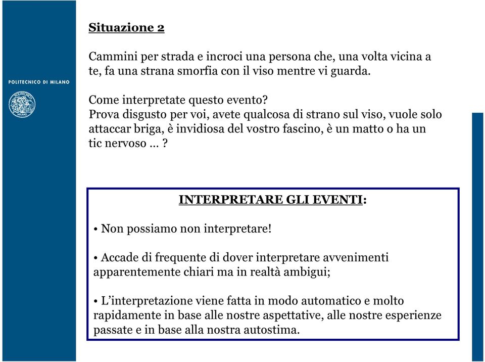 Prova disgusto per voi, avete qualcosa di strano sul viso, vuole solo attaccar briga, è invidiosa del vostro fascino, è un matto o ha un tic nervoso?