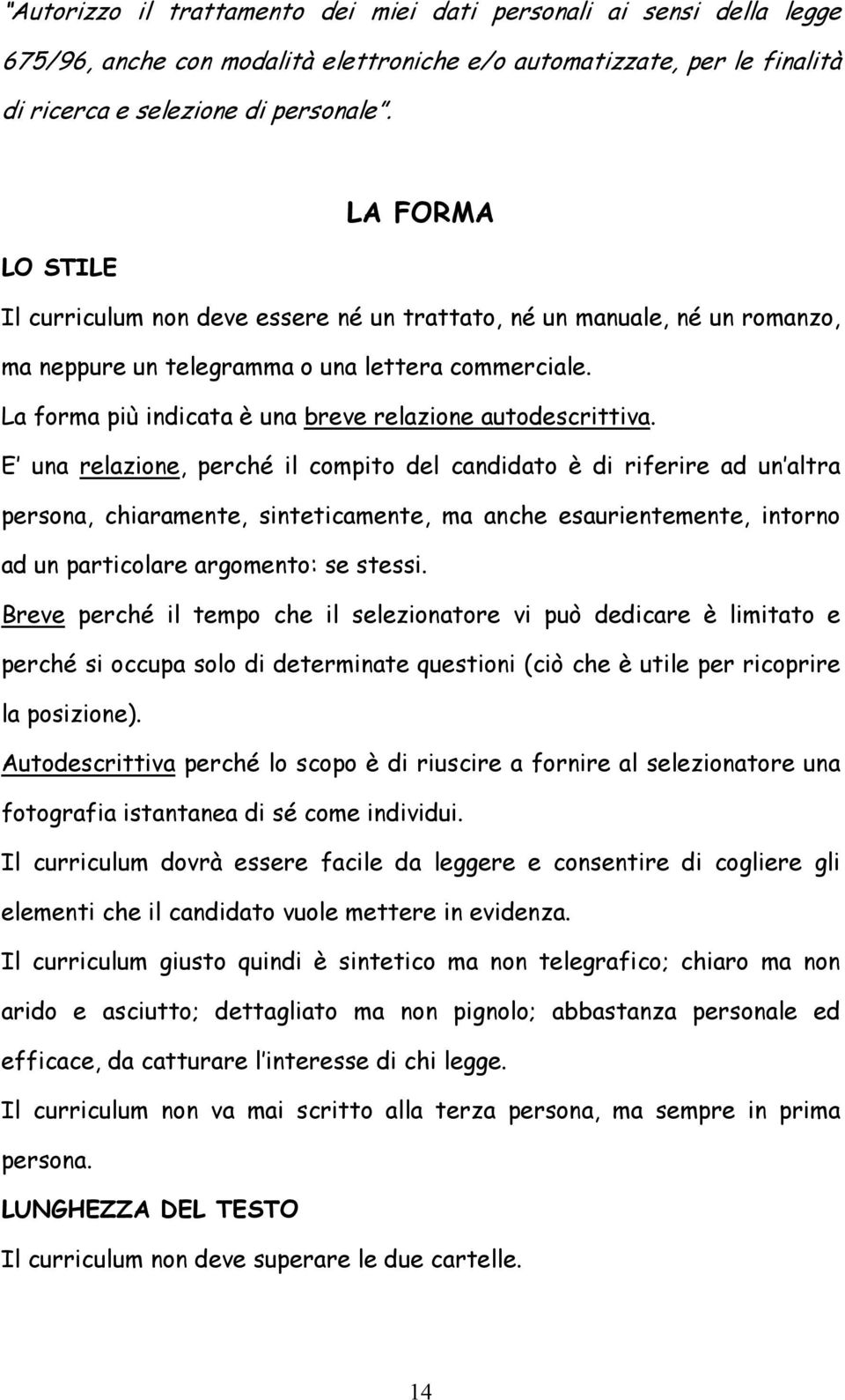 La forma più indicata è una breve relazione autodescrittiva.