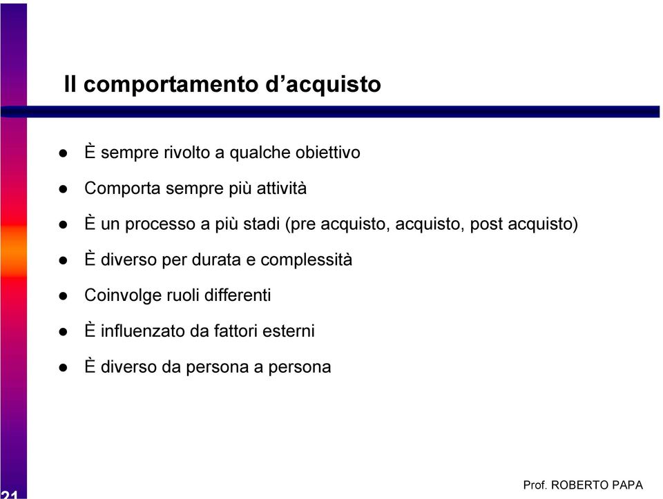 acquisto, post acquisto) È diverso per durata e complessità Coinvolge