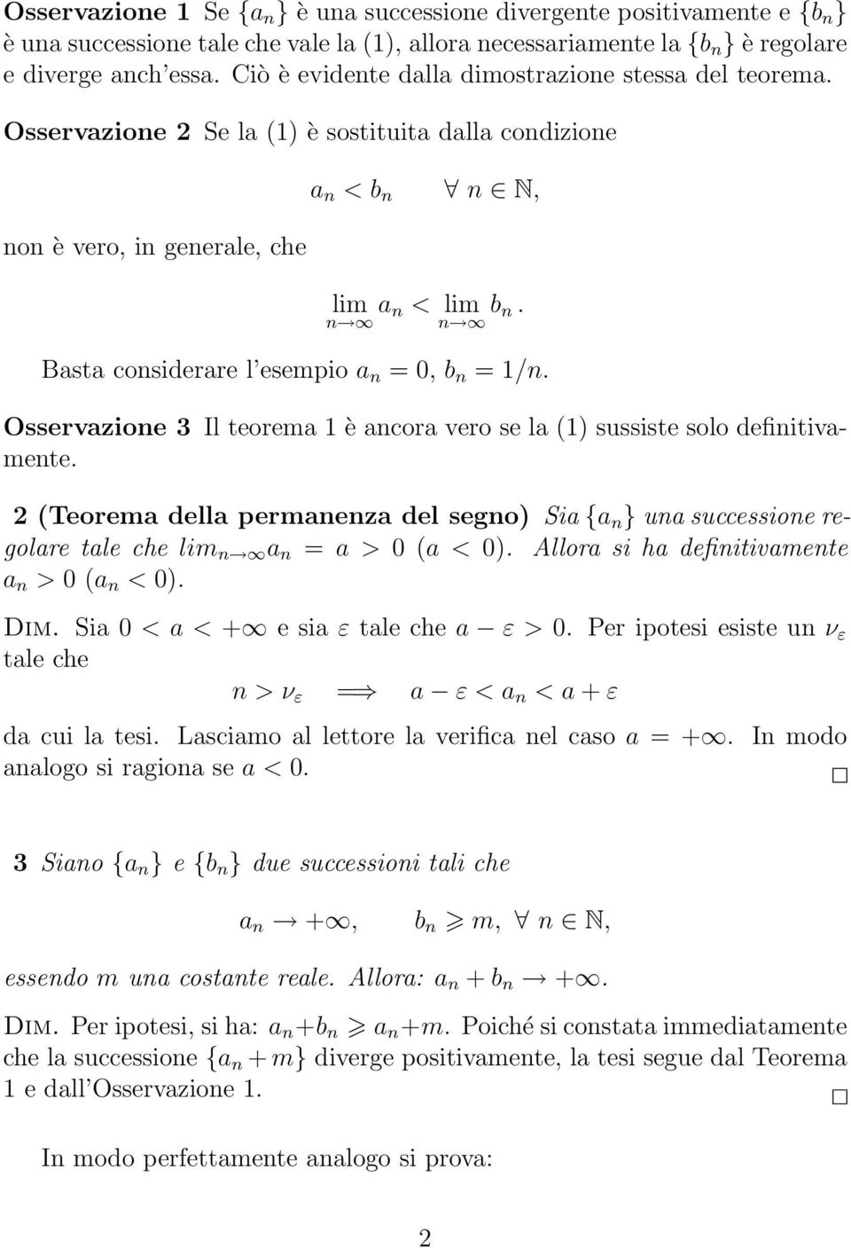 Basta considerare l esempio a n = 0, b n = 1/n. Osservazione 3 Il teorema 1 è ancora vero se la (1) sussiste solo definitivamente.